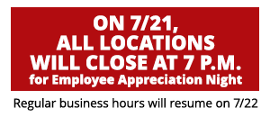 Closing early on 7/21 for Employee Appreciation Night.